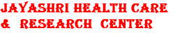 JAYASHRI HEALTH CARE & RESEARCH CENTER 